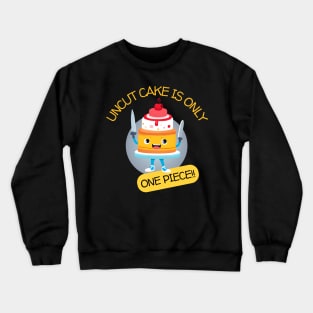 Uncut Cake Is Only One Piece Crewneck Sweatshirt